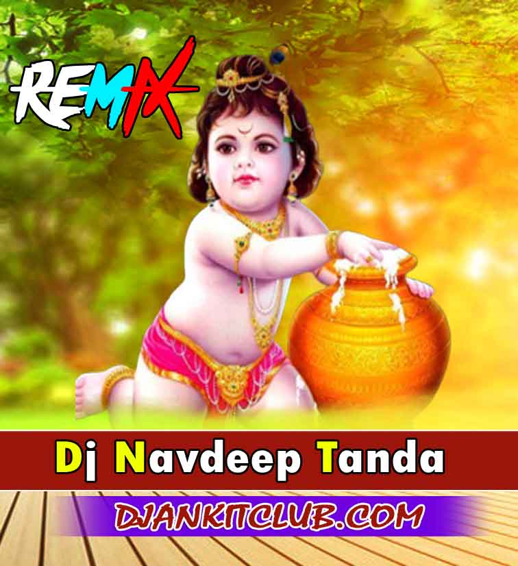 Kanha Chod De Kalai - Janamastimi Dance Dj Remix & Hard Electronic Jhankar Remix - Dj NavDeeP TanDa